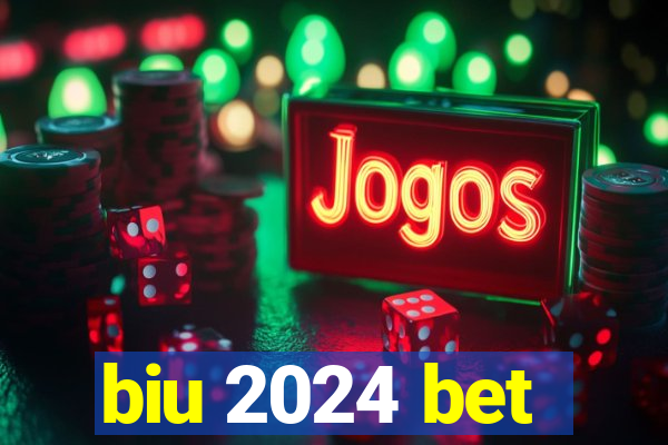 biu 2024 bet